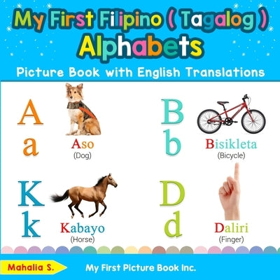 My First Filipino ( Tagalog ) Alphabets Picture Book with English Translations: Bilingual Early Learning & Easy Teaching Filipino ( Tagalog ) Books fo by S, Mahalia