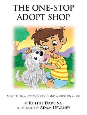 The One-Stop Adopt Shop: More Than a Cat and a Dog and a Frog on a Log by Darling, Ruthie