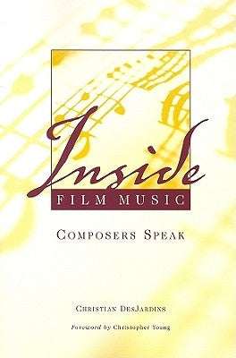 Inside Film Music: Composers Speak by Desjardins, Christian