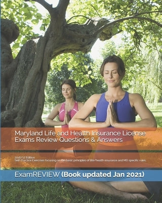 Maryland Life and Health Insurance License Exams Review Questions & Answers 2016/17 Edition: Self-Practice Exercises focusing on the basic principles by Examreview