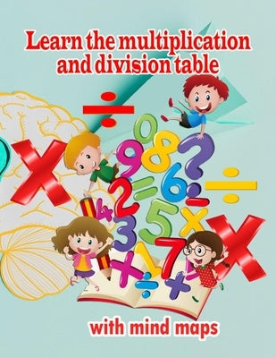 Learn the multiplication and division table with mind maps: Multiplication 1-12, Division 1-12 - Ages 8 to 9, 3rd Grade, 4th Grade by Shabaan, Hasnaa Sabry