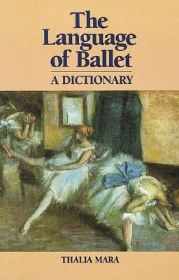 The Language of Ballet: A Dictionary by Mara, Thalia