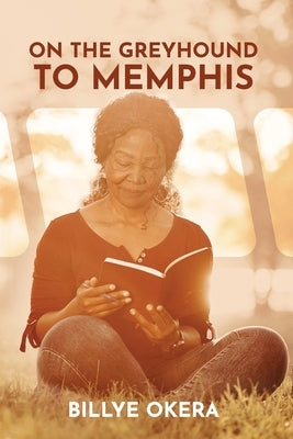 On The Greyhound To Memphis: Passions, Places, People by Okera, Billye