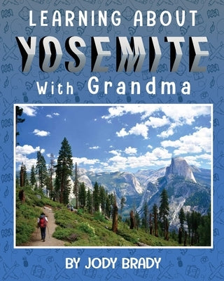 LEARNING ABOUT YOSEMITE with Grandma by Brady, Jody