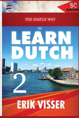 The Simple Way to Learn Dutch 2 by Visser, Erik