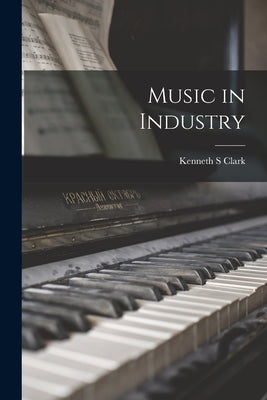 Music in Industry by Clark, Kenneth S.