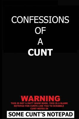 Confessions Of A Cunt by Shaw, Matt