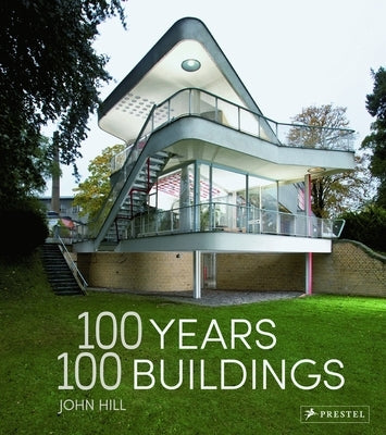 100 Years, 100 Buildings by Hill, John