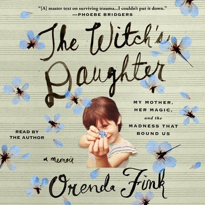 The Witch's Daughter: My Mother, Her Magic, and the Madness That Bound Us by Fink, Orenda