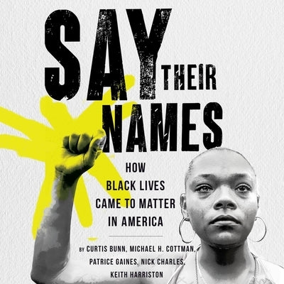 Say Their Names: How Black Lives Came to Matter in America by Gaines, Patrice