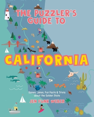 The Puzzler's Guide to California: Games, Jokes, Fun Facts & Trivia about the Golden State by Weber, Jen Funk