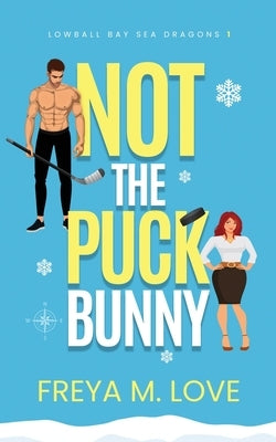 Not the Puck Bunny by Love, Freya M.