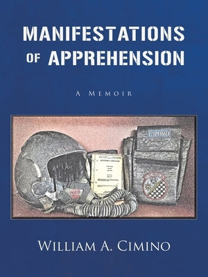 Manifestations of Apprehension: A Memoir by Cimino, William A.