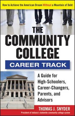 The Community College Career Track: How to Achieve the American Dream Without a Mountain of Debt by Snyder, Thomas