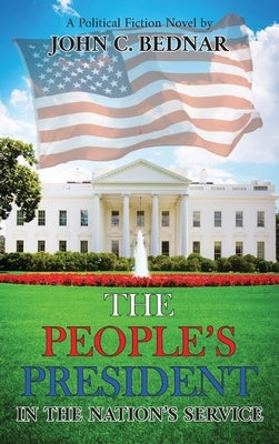 The People's President: In the Nation's Service by Bednar, John C.