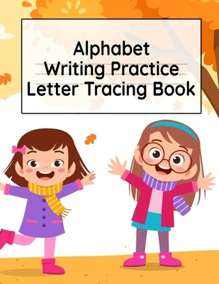 Alphabet Writing Practice Letter Tracing Book: Pre-Schooling ABC Handwriting Workbook For Exercises, Happiness & Fun During Fall Holidays by Page, Dotty