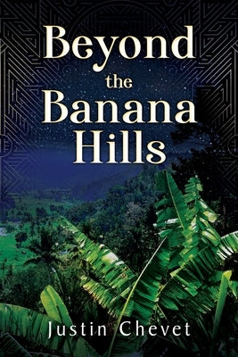 Beyond the Banana Hills by Chevet, Justin