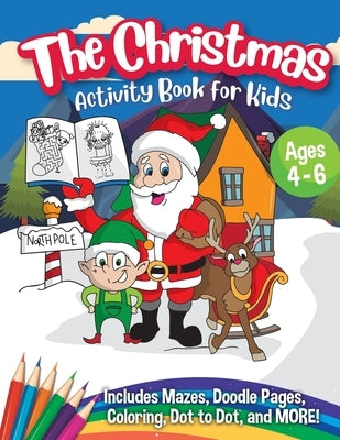 The Christmas Activity Book for Kids - Ages 4-6: A Creative Holiday Coloring, Drawing, Tracing, Mazes, and Puzzle Art Activities Book for Boys and Gir by Peanut Prodigy