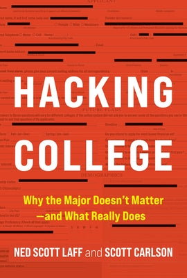 Hacking College: Why the Major Doesn't Matter--And What Really Does by Laff, Ned Scott