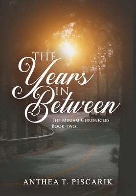 The Years In Between by Piscarik, Anthea T.