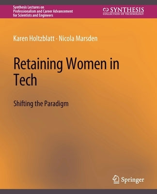 Retaining Women in Tech: Shifting the Paradigm by Karen, Holtzblatt