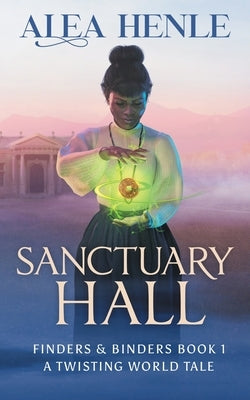 Sanctuary Hall: A Twisting World Tale (Finders & Binders 1) by Henle, Alea