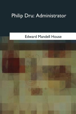 Philip Dru: Administrator by House, Edward Mandell