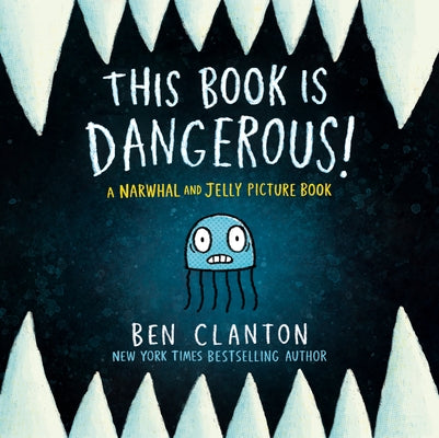 This Book Is Dangerous! (a Narwhal and Jelly Picture Book #1) by Clanton, Ben