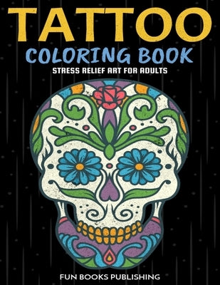 Tattoo Coloring Book: Stress Relief Art for Adults by Publishing, Fun Books