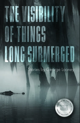 The Visibility of Things Long Submerged by Looney, George