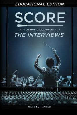 Score: A Film Music Documentary - The Interviews (Educational Edition) by Schrader, Matt