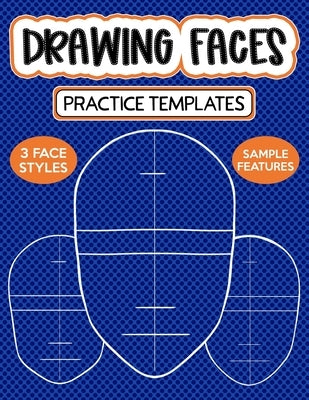 Drawing Faces Practice Templates: Blank Face Shapes With Guidelines For Drawing Your Own Girls by Scales, Maz