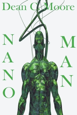 Nano Man by Moore, Dean C.