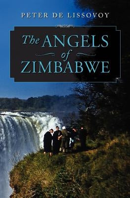 The Angels of Zimbabwe by De Lissovoy, Peter