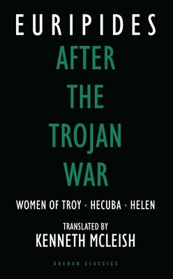 After the Trojan War: Women of Troy / Hecuba / Helen by Euripides