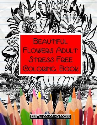 Beautiful Flowers Adult Stress Free Coloring Book by Books, Digital Coloring