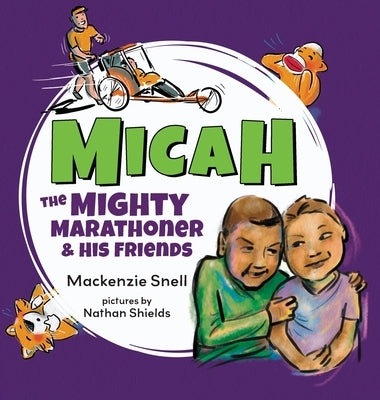 Micah the Mighty Marathoner and His Friends by Snell, MacKenzie