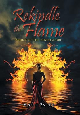 Rekindle the Flame: Book 2 of the Vendicatori by Estes, Marc