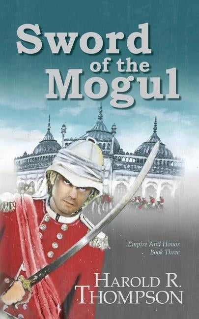 Sword of the Mogul by Thompson, Harold R.