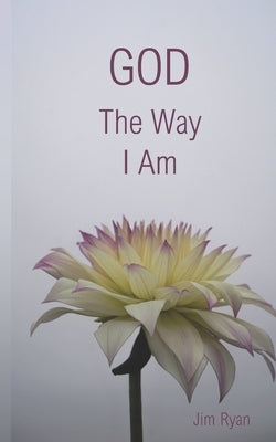 God, The Way I Am by Ryan, Jim