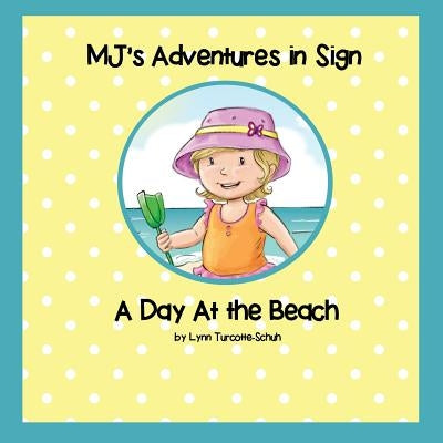 MJ's Adventures In Sign: A Day At the Beach by Turcotte-Schuh, Lynn M.