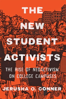 The New Student Activists: The Rise of Neoactivism on College Campuses by Conner, Jerusha O.