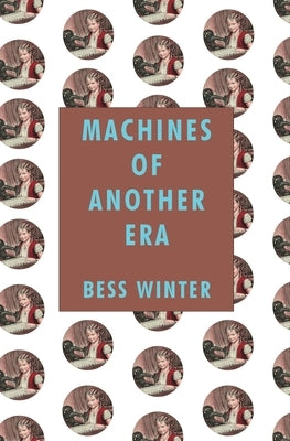 Machines of Another Era by Winter, Bess