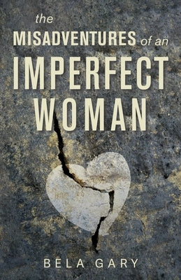 The Misadventures of an Imperfect Woman by Gary, Bela