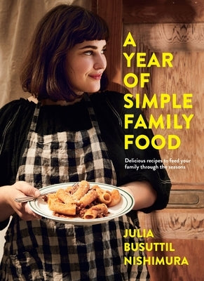 A Year of Simple Family Food by Nishimura, Julia Busuttil