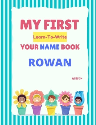 My First Learn-To-Write Your Name Book: Rowan by Hellstrom, Alexa