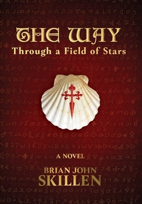 The Way: Through a Field of Stars by Skillen, Brian John