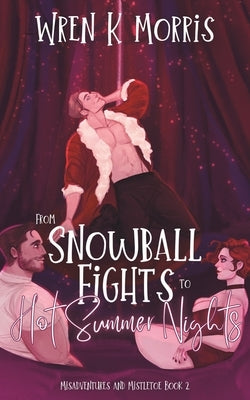 From Snowball Fights to Hot Summer Nights: A Festive Summer Romance by Morris, Wren K.