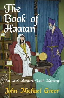 The Book of Haatan: An Ariel Moravec Occult Mystery by Greer, John Michael