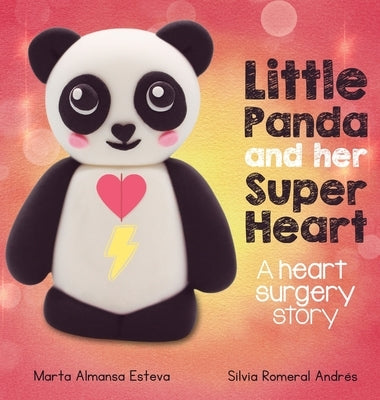 Little Panda and Her Super Heart: A heart surgery story by Almansa Esteva, Marta